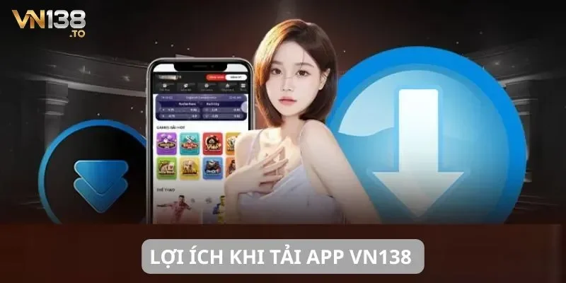 Tải app VN138 Lợi ích khi tải app VN138